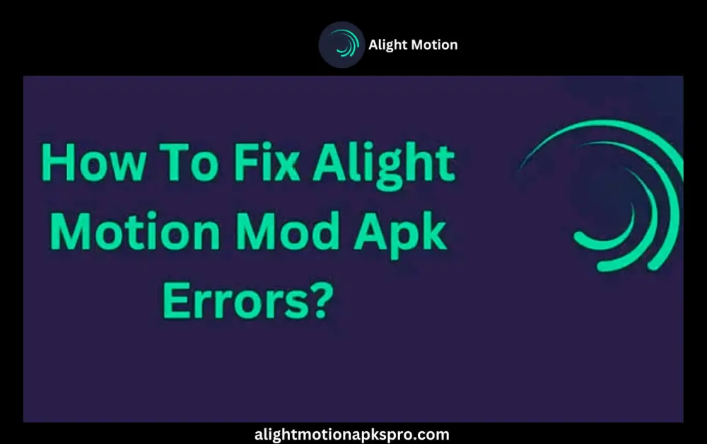 fix alight motion mod apk errors