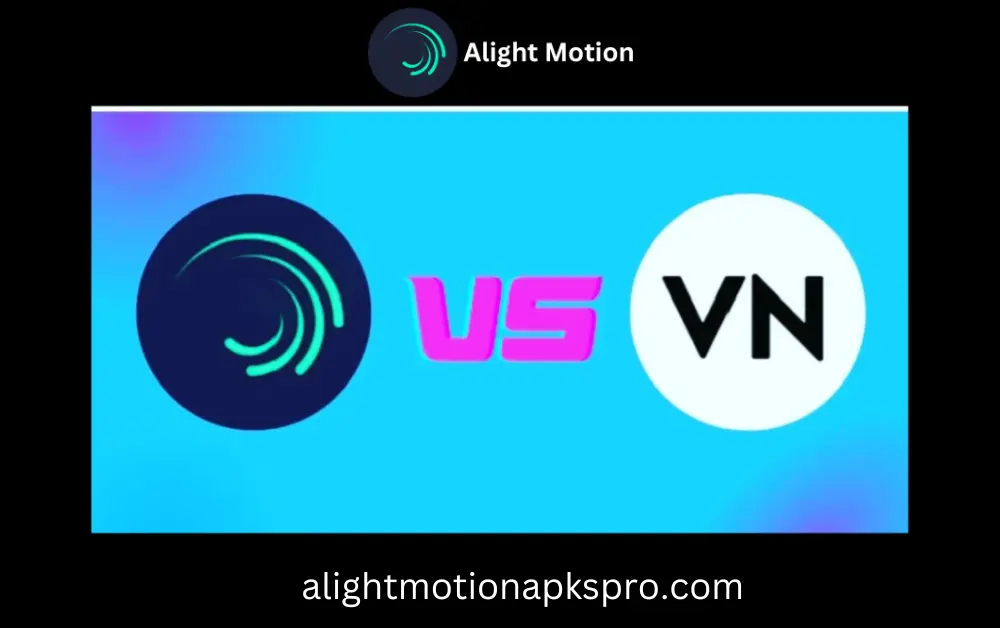 Alight Motion vs VN video editor